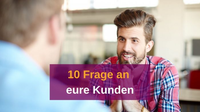 10 Fragen an deine Kunden