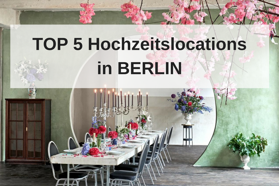 Hochzeitslocation Berlin - die 5 besten