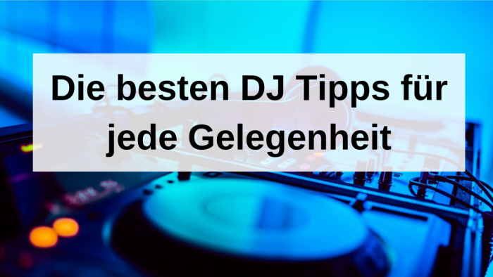 Die besten DJ Tipps für jede Gelegenheit